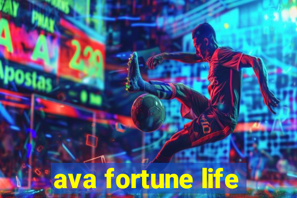 ava fortune life